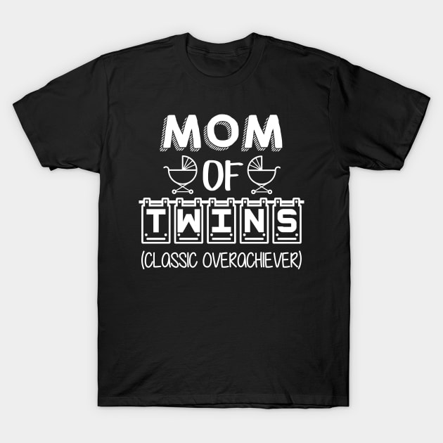 Mom Of Twins Classic Overachiever Twins T-Shirt by EQDesigns